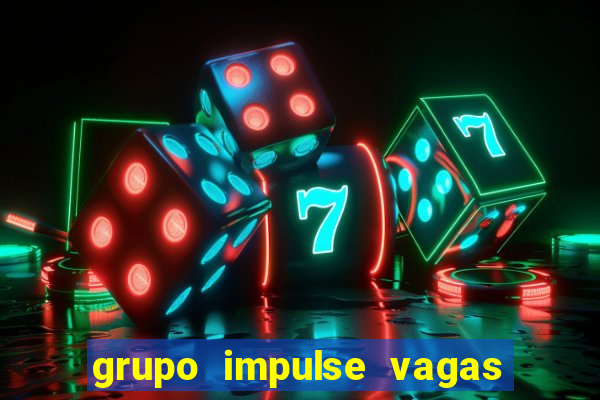 grupo impulse vagas home office